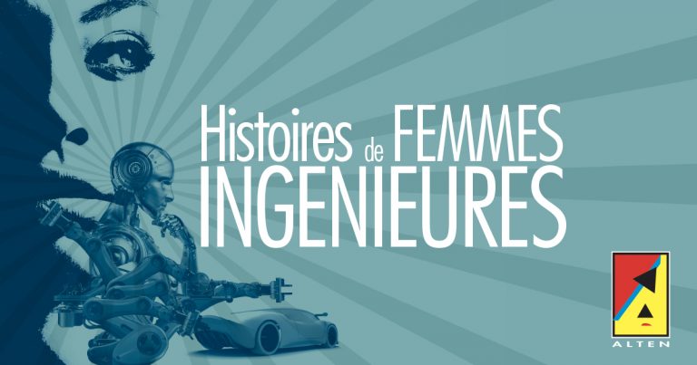 Histoires de Femmes Ingénieures : nos collaboratrices racontent